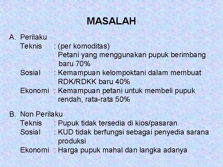 MASALAH A. Perilaku Teknis : (per komoditas) Petani yang menggunakan pupuk berimbang baru 70% MASALAH A. Perilaku Teknis : (per komoditas) Petani yang menggunakan pupuk berimbang baru 70%
