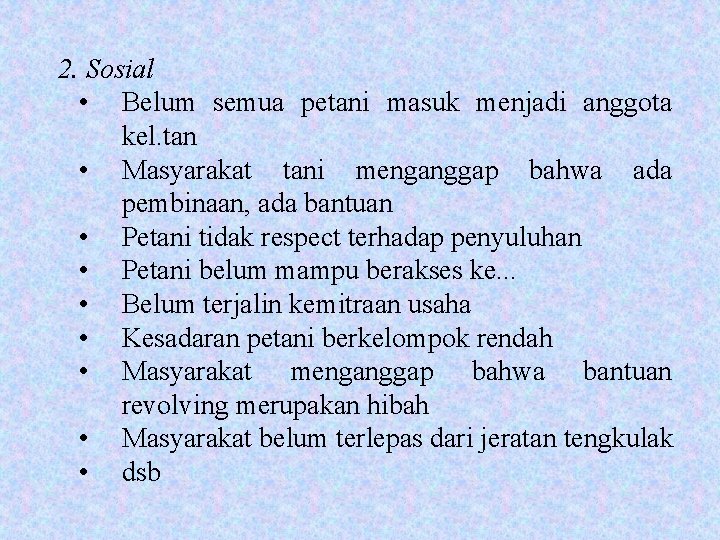 2. Sosial • Belum semua petani masuk menjadi anggota kel. tan • Masyarakat tani 2. Sosial • Belum semua petani masuk menjadi anggota kel. tan • Masyarakat tani