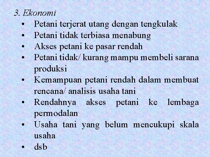 3. Ekonomi • Petani terjerat utang dengan tengkulak • Petani tidak terbiasa menabung • 3. Ekonomi • Petani terjerat utang dengan tengkulak • Petani tidak terbiasa menabung •