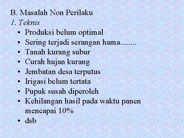 B. Masalah Non Perilaku 1. Teknis • Produksi belum optimal • Sering terjadi serangan