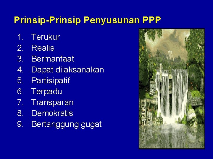 Prinsip-Prinsip Penyusunan PPP 1. 2. 3. 4. 5. 6. 7. 8. 9. Terukur Realis