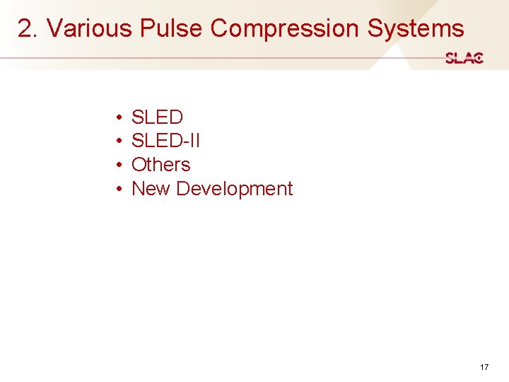 2. Various Pulse Compression Systems • • SLED-II Others New Development 17 2. Various Pulse Compression Systems • • SLED-II Others New Development 17