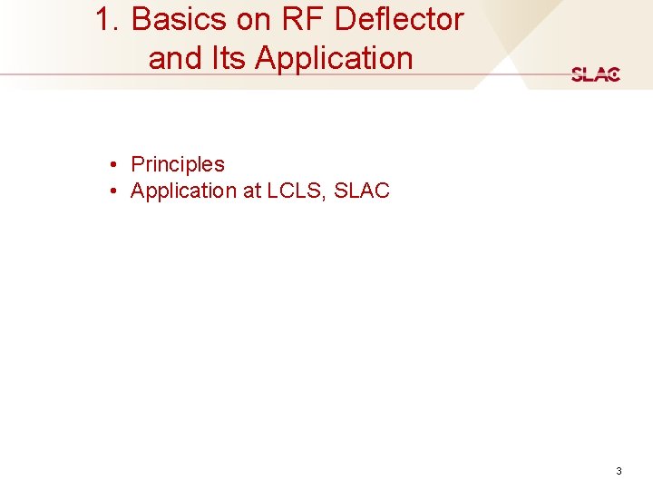 1. Basics on RF Deflector and Its Application • Principles • Application at LCLS, 1. Basics on RF Deflector and Its Application • Principles • Application at LCLS,