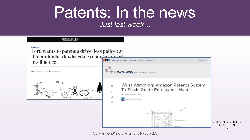 Patents: In the news Just last week… Copyright © 2018 Grüneberg and Myers PLLC