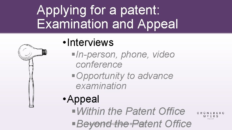 Applying for a patent: Examination and Appeal • Interviews §In-person, phone, video conference §Opportunity