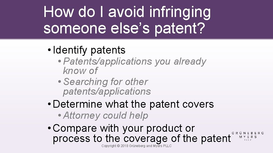 How do I avoid infringing someone else’s patent? • Identify patents • Patents/applications you