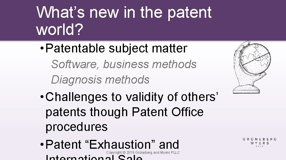 What’s new in the patent world? • Patentable subject matter Software, business methods Diagnosis