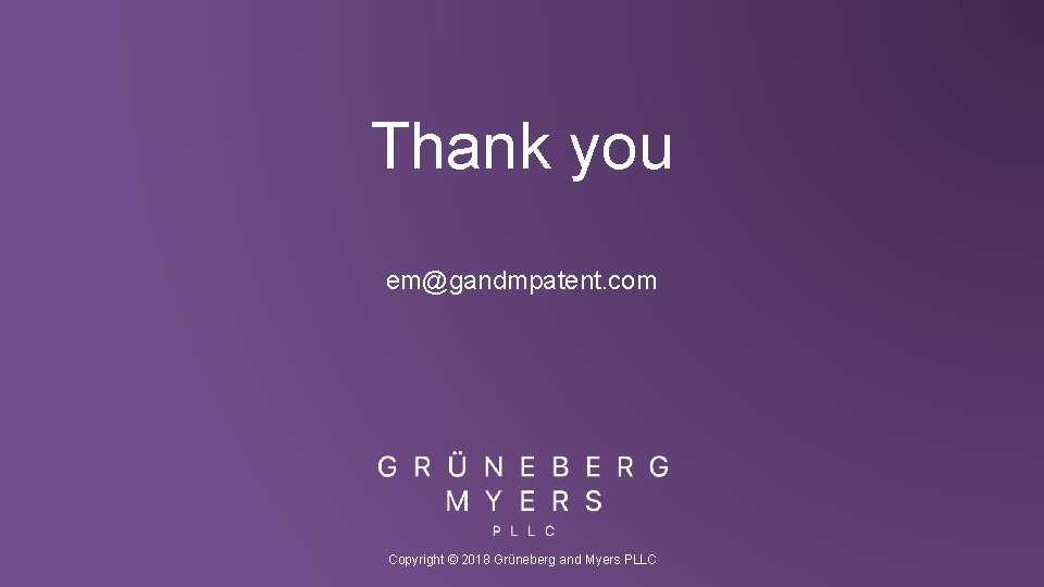 Thank you em@gandmpatent. com Copyright © 2018 Grüneberg and Myers PLLC 