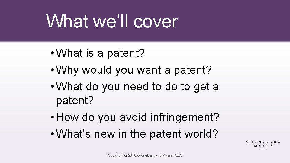 What we’ll cover • What is a patent? • Why would you want a