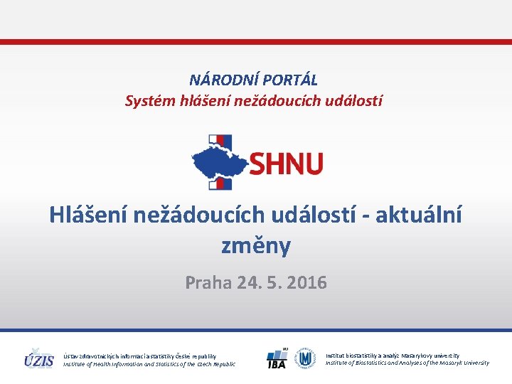 NÁRODNÍ PORTÁL Systém hlášení nežádoucích událostí Hlášení nežádoucích událostí - aktuální změny Praha 24.