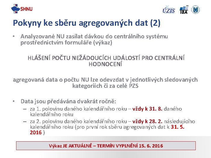 Pokyny ke sběru agregovaných dat (2) • Analyzované NU zasílat dávkou do centrálního systému