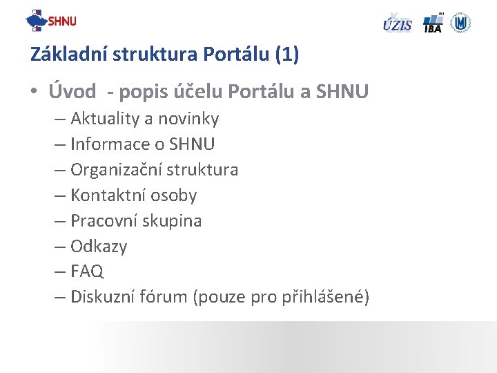 Základní struktura Portálu (1) • Úvod - popis účelu Portálu a SHNU – Aktuality