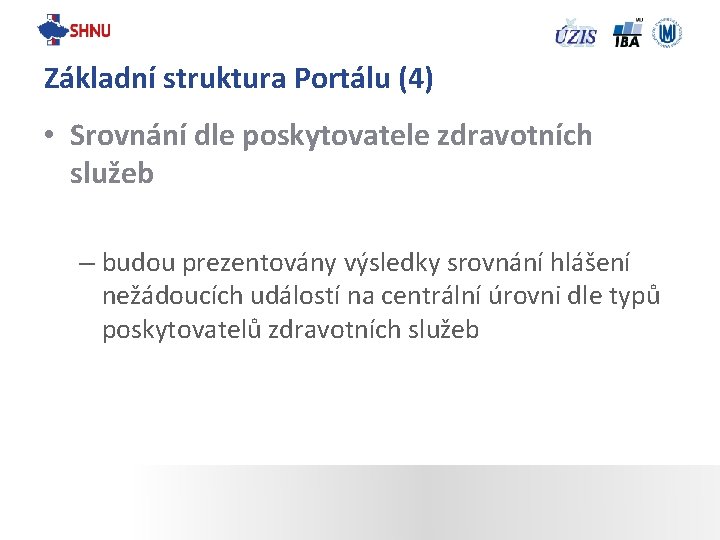 Základní struktura Portálu (4) • Srovnání dle poskytovatele zdravotních služeb – budou prezentovány výsledky
