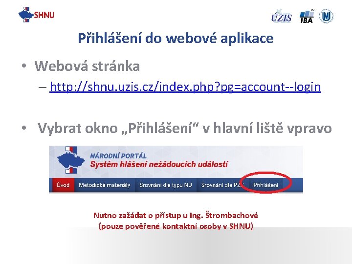 Přihlášení do webové aplikace • Webová stránka – http: //shnu. uzis. cz/index. php? pg=account--login