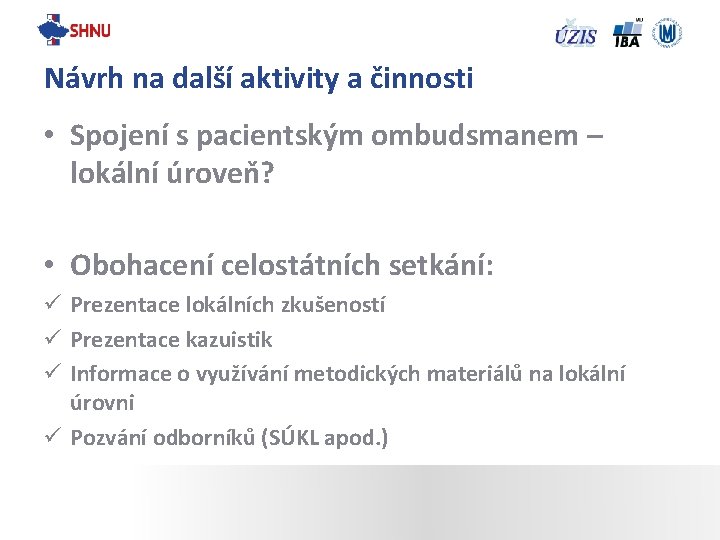 Návrh na další aktivity a činnosti • Spojení s pacientským ombudsmanem – lokální úroveň?