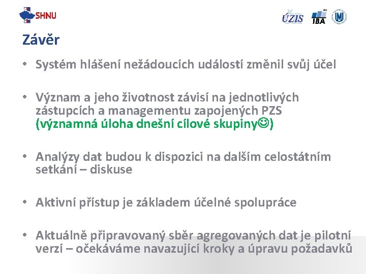 Závěr • Systém hlášení nežádoucích událostí změnil svůj účel • Význam a jeho životnost