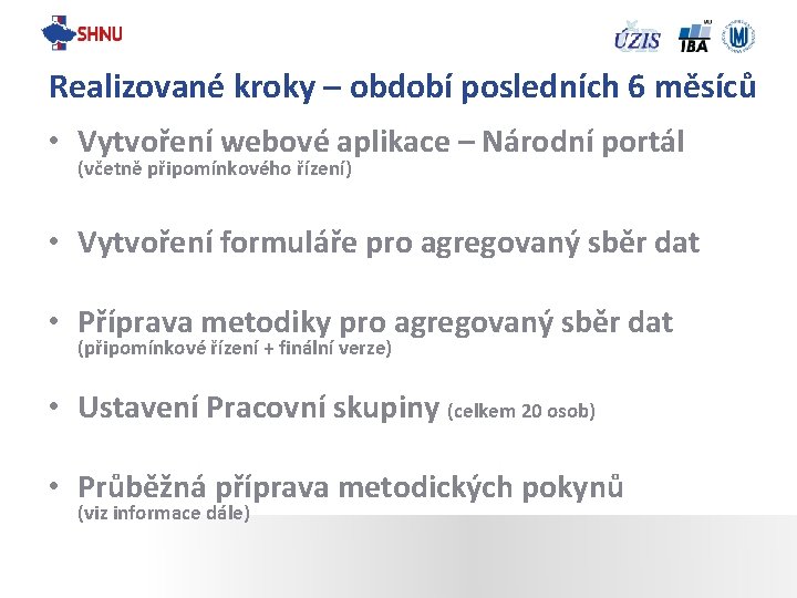 Realizované kroky – období posledních 6 měsíců • Vytvoření webové aplikace – Národní portál