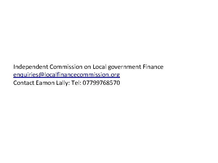 Independent Commission on Local government Finance enquiries@localfinancecommission. org Contact Eamon Lally: Tel: 07799768570 