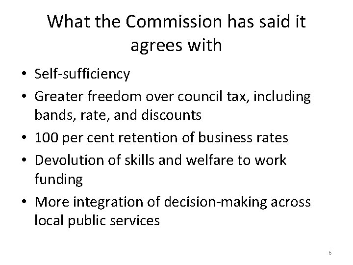 What the Commission has said it agrees with • Self-sufficiency • Greater freedom over