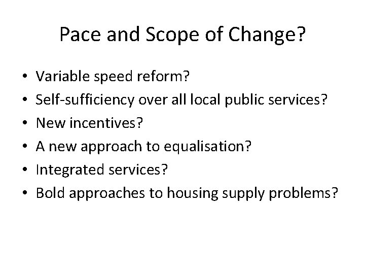 Pace and Scope of Change? • • • Variable speed reform? Self-sufficiency over all