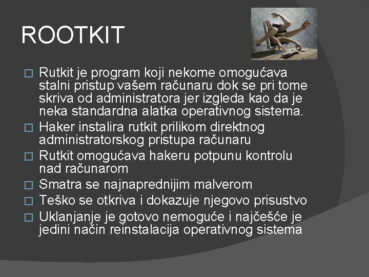 ROOTKIT � � � Rutkit je program koji nekome omogućava stalni pristup vašem računaru