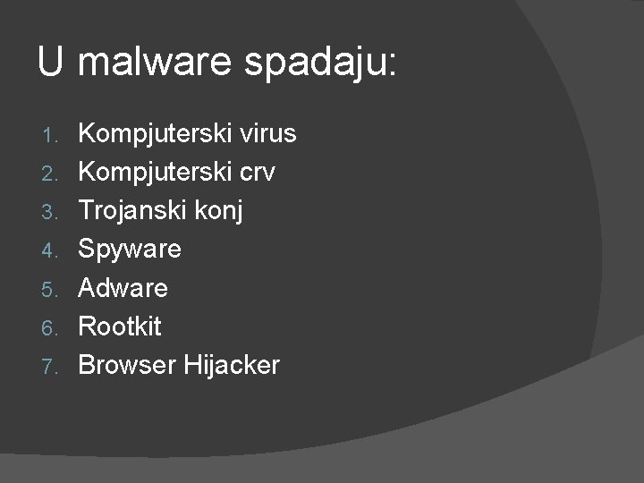 U malware spadaju: 1. 2. 3. 4. 5. 6. 7. Kompjuterski virus Kompjuterski crv