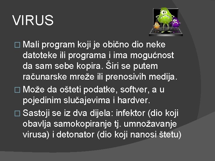 VIRUS � Mali program koji je obično dio neke datoteke ili programa i ima