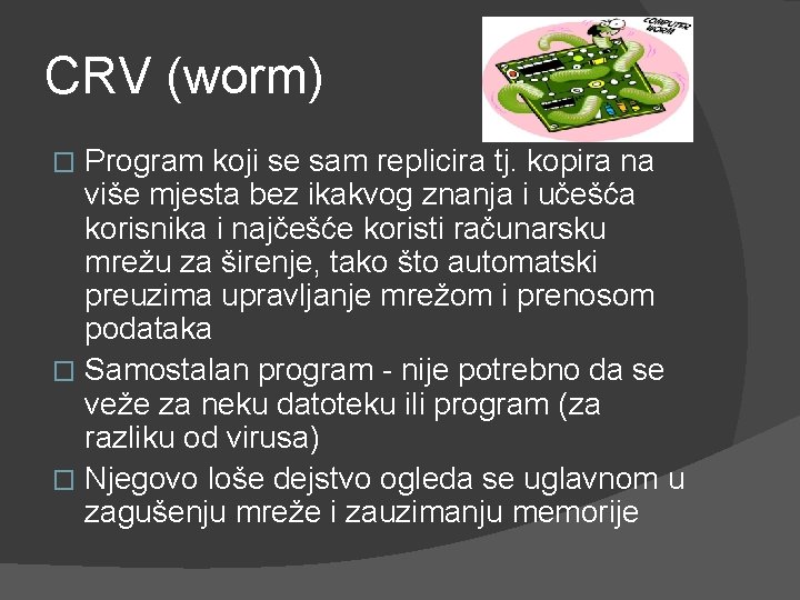 CRV (worm) Program koji se sam replicira tj. kopira na više mjesta bez ikakvog