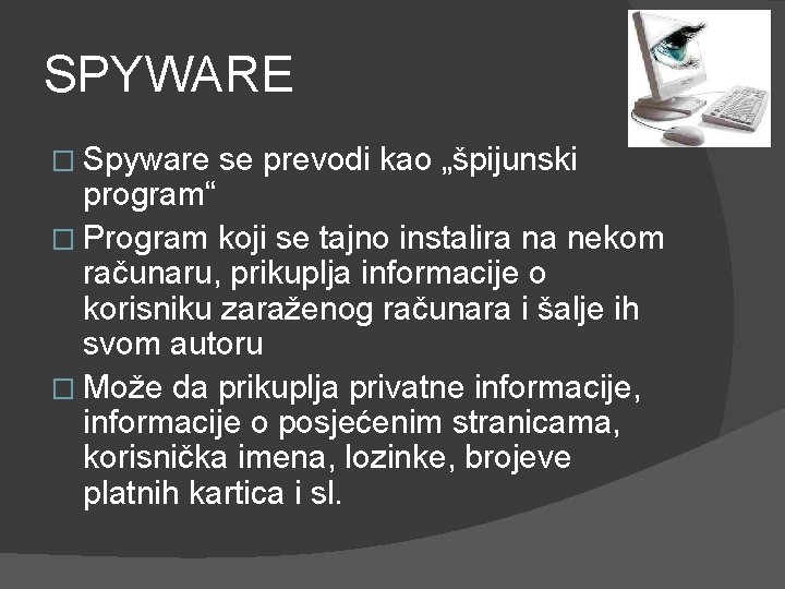 SPYWARE � Spyware se prevodi kao „špijunski program“ � Program koji se tajno instalira