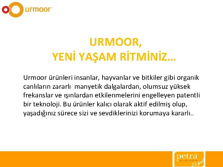 URMOOR, YENİ YAŞAM RİTMİNİZ… Urmoor ürünleri insanlar, hayvanlar ve bitkiler gibi organik canlıların zararlı