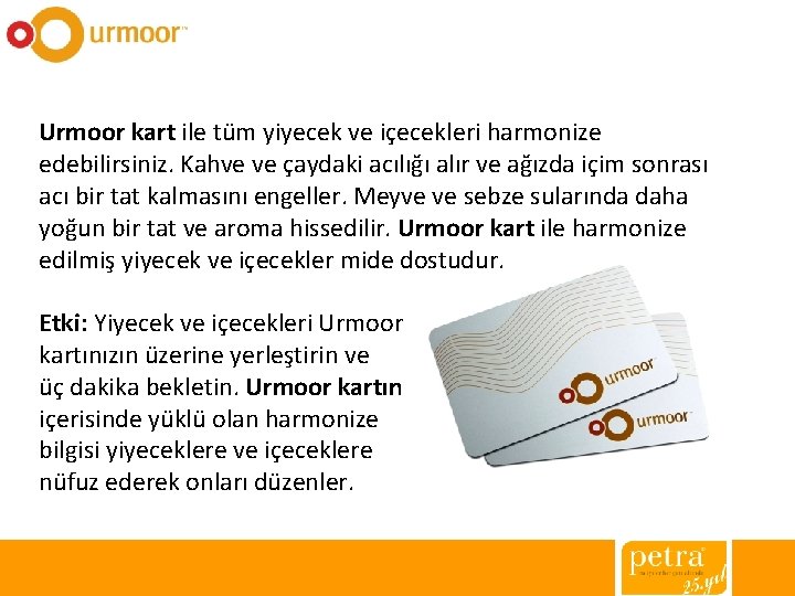 Urmoor kart ile tüm yiyecek ve içecekleri harmonize edebilirsiniz. Kahve ve çaydaki acılığı alır