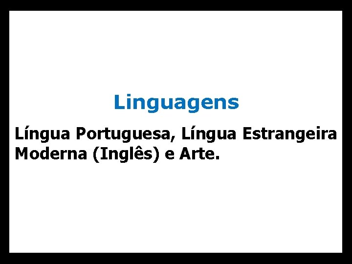 Linguagens Língua Portuguesa, Língua Estrangeira Moderna (Inglês) e Arte. 