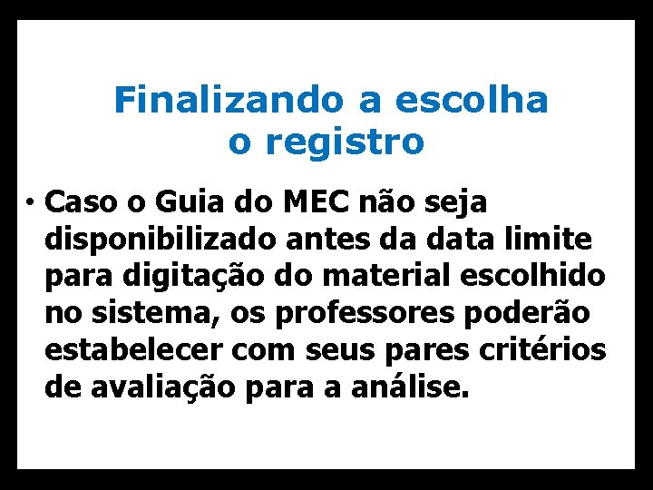 Finalizando a escolha o registro • Caso o Guia do MEC não seja disponibilizado