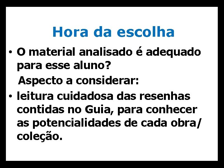 Hora da escolha • O material analisado é adequado para esse aluno? Aspecto a