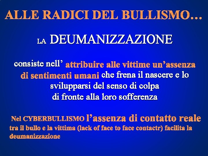ALLE RADICI DEL BULLISMO… DEUMANIZZAZIONE LA consiste nell’ attribuire alle vittime un’assenza che frena ALLE RADICI DEL BULLISMO… DEUMANIZZAZIONE LA consiste nell’ attribuire alle vittime un’assenza che frena