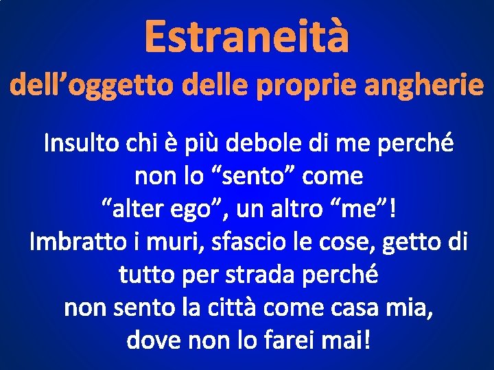Estraneità dell’oggetto delle proprie angherie Insulto chi è più debole di me perché non Estraneità dell’oggetto delle proprie angherie Insulto chi è più debole di me perché non