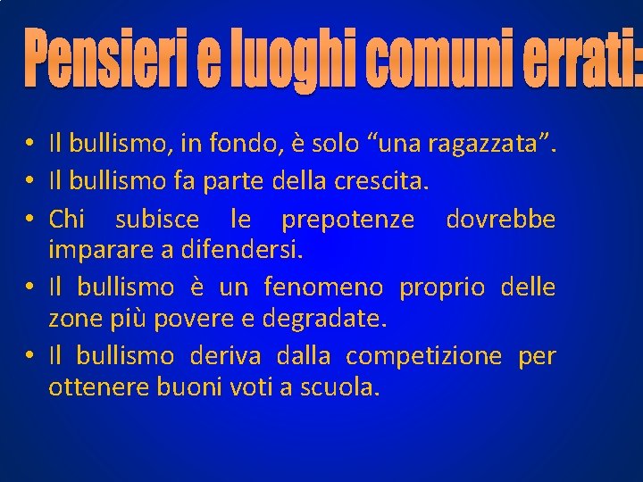 • Il bullismo, in fondo, è solo “una ragazzata”. • Il bullismo fa • Il bullismo, in fondo, è solo “una ragazzata”. • Il bullismo fa