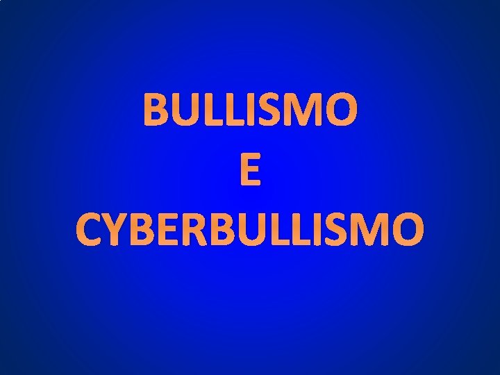 BULLISMO E CYBERBULLISMO BULLISMO E CYBERBULLISMO