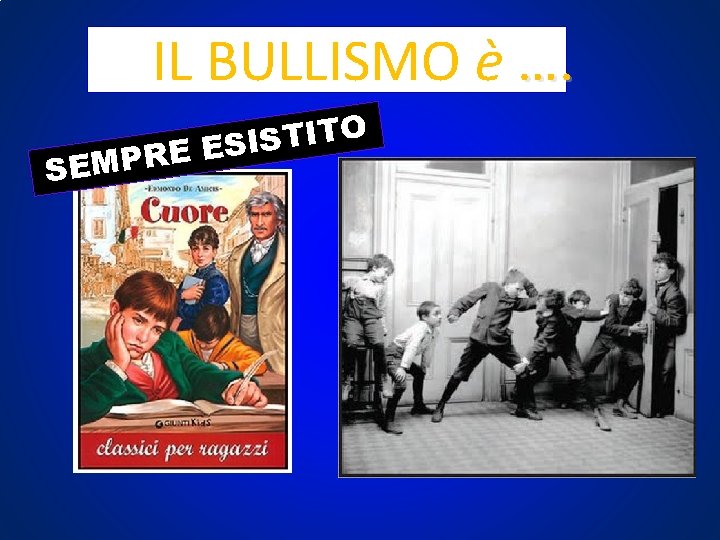 IL BULLISMO è …. O T I T S I S E E R IL BULLISMO è …. O T I T S I S E E R
