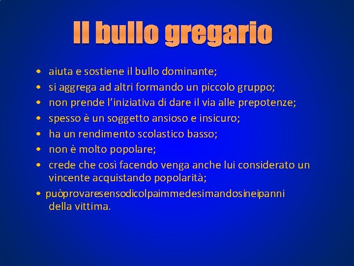 • • aiuta e sostiene il bullo dominante; si aggrega ad altri formando • • aiuta e sostiene il bullo dominante; si aggrega ad altri formando