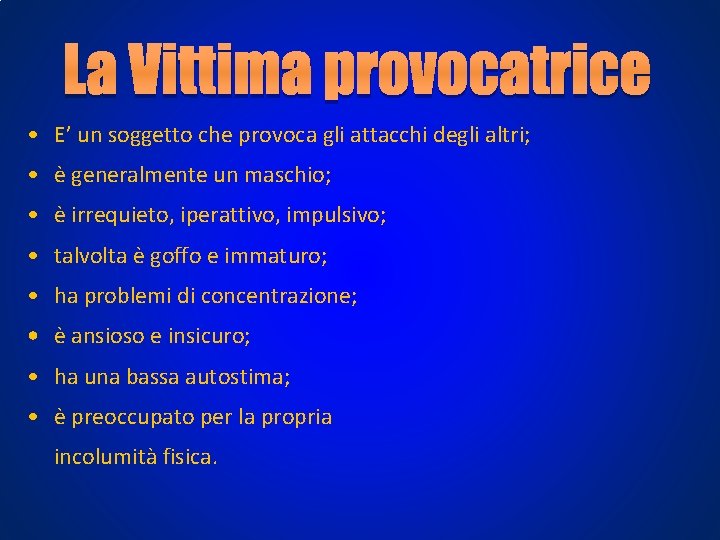 • E’ un soggetto che provoca gli attacchi degli altri; • è generalmente • E’ un soggetto che provoca gli attacchi degli altri; • è generalmente