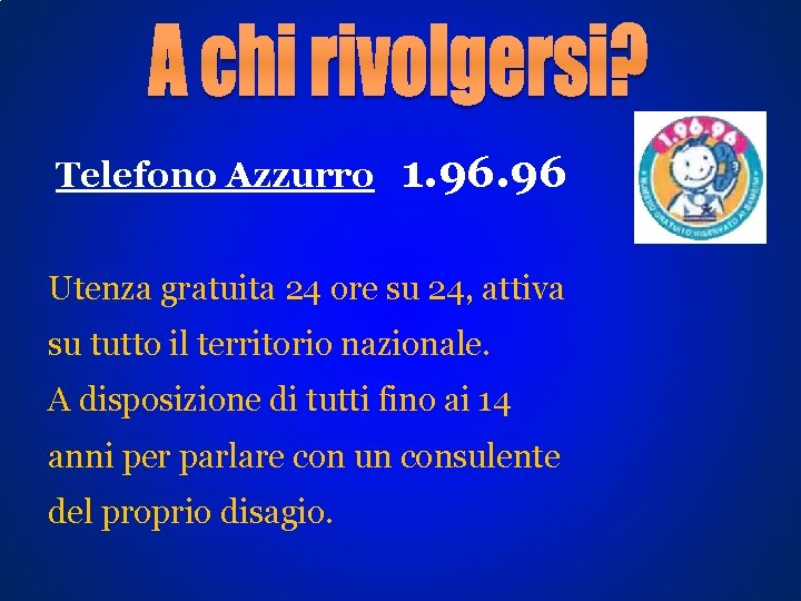 Telefono Azzurro 1. 96 Utenza gratuita 24 ore su 24, attiva su tutto il Telefono Azzurro 1. 96 Utenza gratuita 24 ore su 24, attiva su tutto il