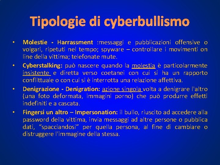 Tipologie di cyberbullismo • • Molestie - Harrassment : messaggi e pubblicazioni offensive o Tipologie di cyberbullismo • • Molestie - Harrassment : messaggi e pubblicazioni offensive o