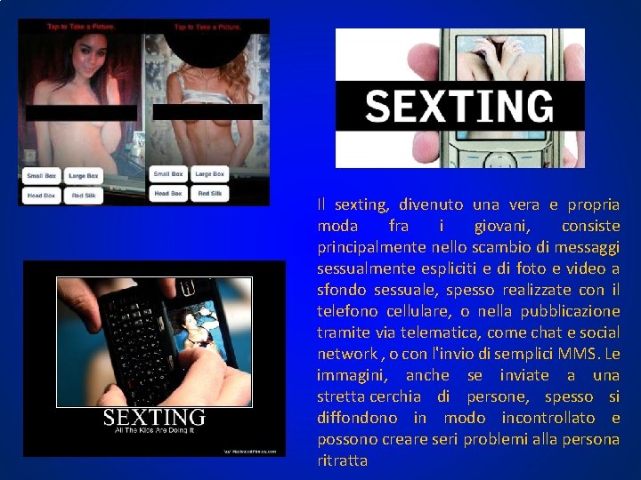 Il sexting, divenuto una vera e propria moda fra i giovani, consiste principalmente nello Il sexting, divenuto una vera e propria moda fra i giovani, consiste principalmente nello