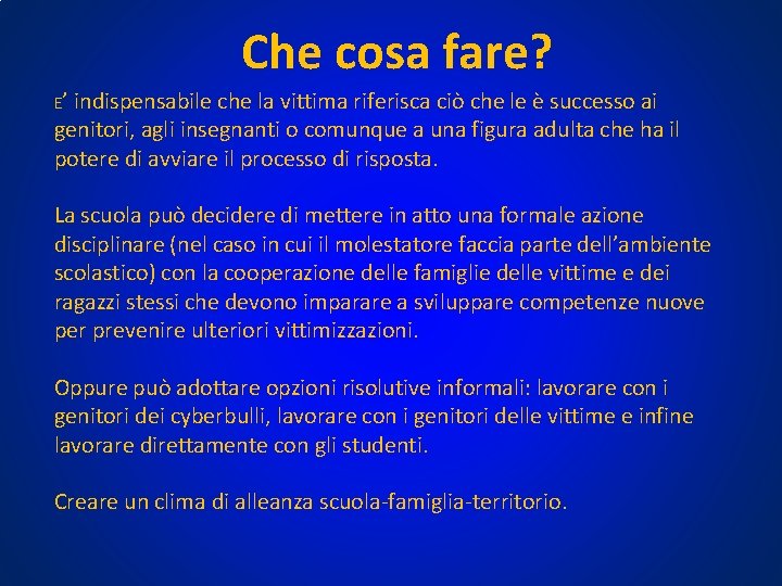 Che cosa fare? E’ indispensabile che la vittima riferisca ciò che le è successo Che cosa fare? E’ indispensabile che la vittima riferisca ciò che le è successo