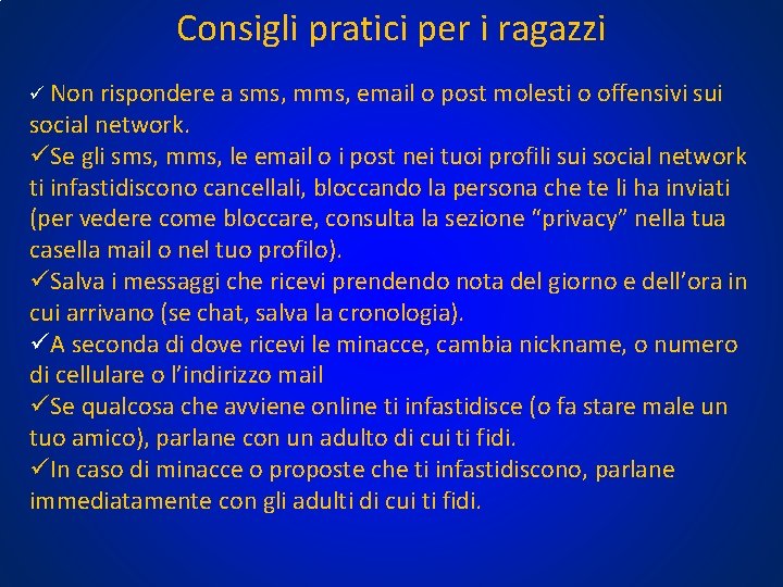 Consigli pratici per i ragazzi ü Non rispondere a sms, mms, email o post Consigli pratici per i ragazzi ü Non rispondere a sms, mms, email o post