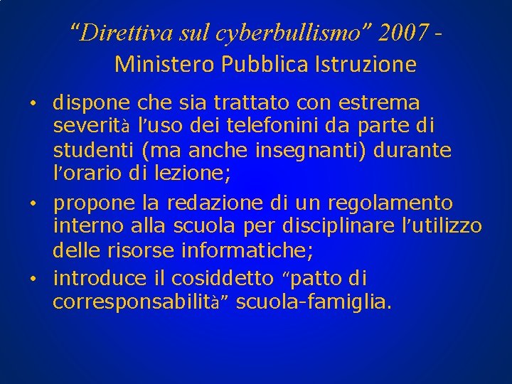 “Direttiva sul cyberbullismo” 2007 - Ministero Pubblica Istruzione • dispone che sia trattato con “Direttiva sul cyberbullismo” 2007 - Ministero Pubblica Istruzione • dispone che sia trattato con