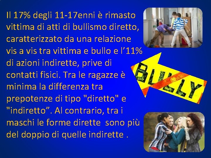 Il 17% degli 11 -17 enni è rimasto vittima di atti di bullismo diretto, Il 17% degli 11 -17 enni è rimasto vittima di atti di bullismo diretto,