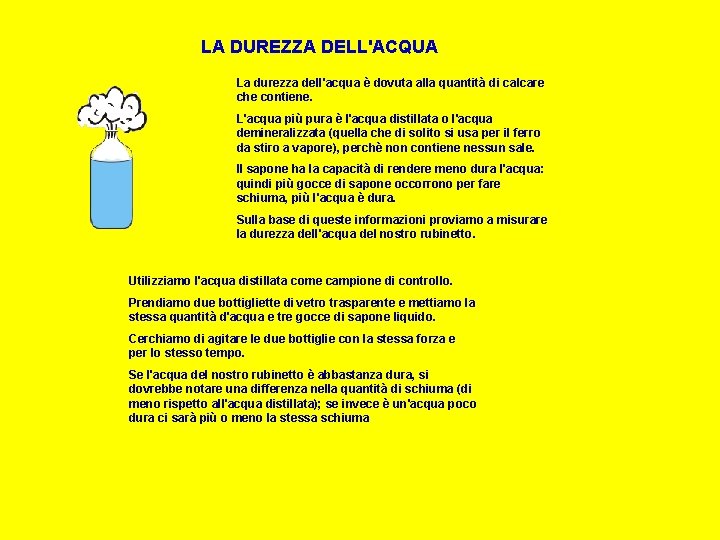 LA DUREZZA DELL'ACQUA La durezza dell'acqua è dovuta alla quantità di calcare che contiene.