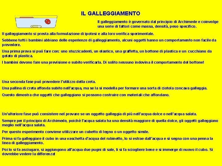 IL GALLEGGIAMENTO Il galleggiamento è governato dal principio di Archimede e coinvolge una serie